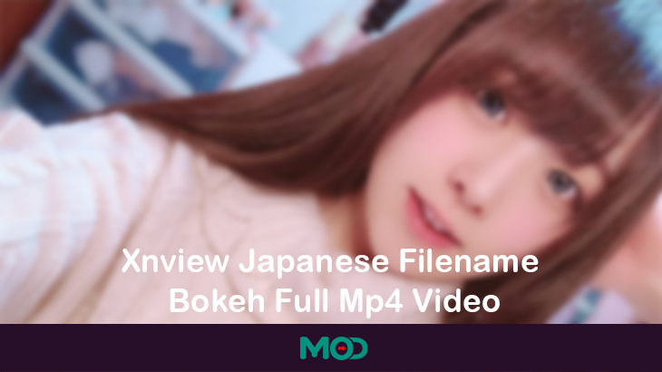 What’s that Xnview Japanese Filename Bokeh Full Mp4 Video? 